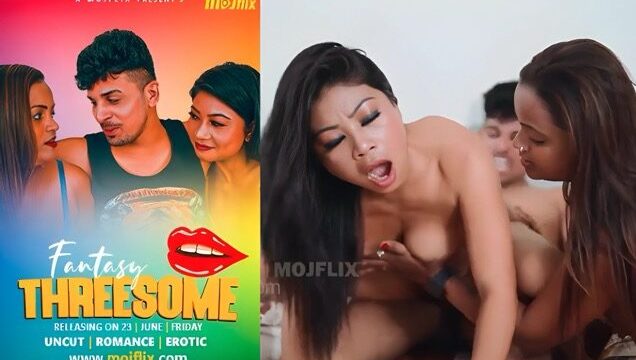 Fantasy Threesome 2025 Uncut Hindi Hot Web Series – Mojflix