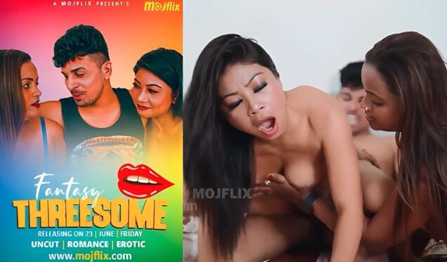 Fantasy Threesome 2025 Uncut Hindi Hot Web Series – Mojflix