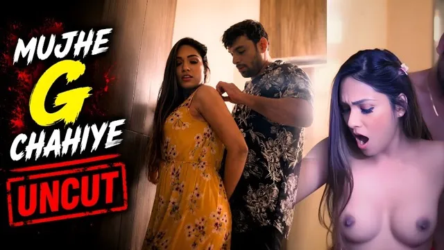 Mujhe G Chahiye Uncut Web Series